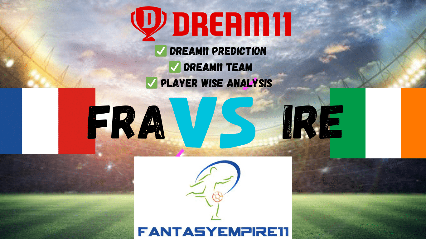 FRA VS IRE DREAM11 TEAM DREAM11 PREDICTION