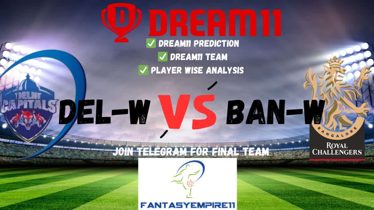 DEL-W vs BAN-W Dream11 Prediction Today Final Match| Dream11 Team | Pitch Report | Playing11